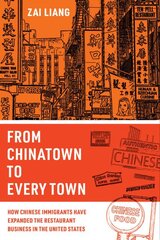 From Chinatown to Every Town: How Chinese Immigrants Have Expanded the Restaurant Business in the United States kaina ir informacija | Socialinių mokslų knygos | pigu.lt