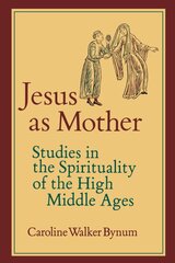 Jesus as Mother: Studies in the Spirituality of the High Middle Ages kaina ir informacija | Dvasinės knygos | pigu.lt