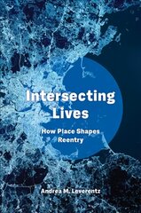 Intersecting Lives: How Place Shapes Reentry цена и информация | Книги по экономике | pigu.lt