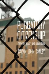 Purgatory Citizenship: Reentry, Race, and Abolition цена и информация | Книги по экономике | pigu.lt