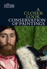 Closer Look: Conservation of Paintings цена и информация | Книги об искусстве | pigu.lt