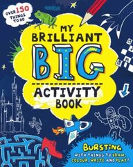 My Brilliant Big Activity Book: Bursting with Things to Draw, Colour, Write and Play! kaina ir informacija | Knygos mažiesiems | pigu.lt