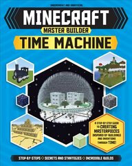 Minecraft Master Builder: Time Machine: A Step-by-step Guide to Building the World's Most Famous Buildings through Time, Packed With Amazing Historical Facts to Inspire You! kaina ir informacija | Knygos paaugliams ir jaunimui | pigu.lt