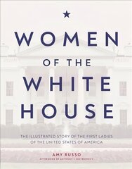 Women of the White House: The Illustrated Story of the First Ladies of the United States of America kaina ir informacija | Biografijos, autobiografijos, memuarai | pigu.lt