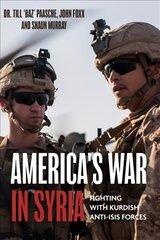 America'S War in Syria: Fighting with Kurdish Anti-Isis Forces kaina ir informacija | Istorinės knygos | pigu.lt