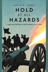 Hold at All Hazards: Bigelow'S Battery at Gettysburg, July 2, 1863 цена и информация | Fantastinės, mistinės knygos | pigu.lt