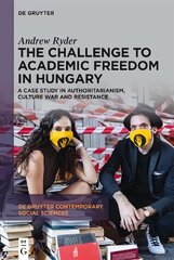 Challenge to Academic Freedom in Hungary: A Case Study in Authoritarianism, Culture War and Resistance цена и информация | Книги по социальным наукам | pigu.lt
