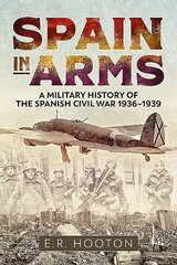 Spain in Arms: A Military History of the Spanish Civil War 1936-1939 цена и информация | Исторические книги | pigu.lt