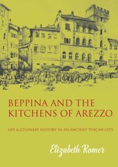 Beppina and the Kitchens of Arezzo: Life and Culinary History in an Ancient Tuscan City kaina ir informacija | Receptų knygos | pigu.lt