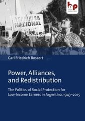 Power, Alliances, and Redistribution The Politics of Social Protection for LowIncome Earners in Argentina, 19432015 kaina ir informacija | Socialinių mokslų knygos | pigu.lt