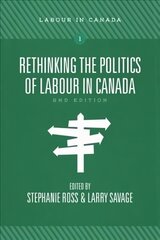 Rethinking the Politics of Labour in Canada second edition kaina ir informacija | Socialinių mokslų knygos | pigu.lt
