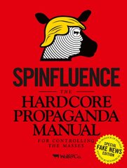 Spinfluence. The Hardcore Propaganda Manual for Controlling the Masses: Fake News Special Edition kaina ir informacija | Fantastinės, mistinės knygos | pigu.lt