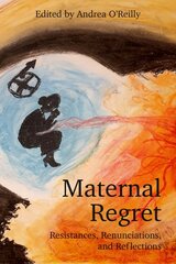 Maternal Regret: Resistances, Renunciations, and Reflections цена и информация | Книги по социальным наукам | pigu.lt