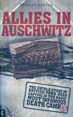 Allies in Auschwitz: The Untold Story of British POWs Held Captive in the Nazis' Most Infamous Death Camp цена и информация | Исторические книги | pigu.lt