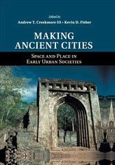 Making Ancient Cities: Space and Place in Early Urban Societies цена и информация | Исторические книги | pigu.lt