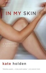 In My Skin: A Memoir of Addiction цена и информация | Биографии, автобиогафии, мемуары | pigu.lt