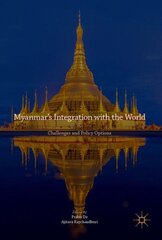 Myanmars Integration with the World: Challenges and Policy Options 1st ed. 2017 kaina ir informacija | Ekonomikos knygos | pigu.lt