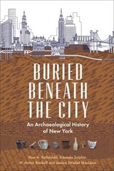 Buried Beneath the City: An Archaeological History of New York kaina ir informacija | Istorinės knygos | pigu.lt