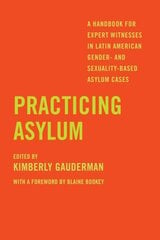 Practicing Asylum: A Handbook for Expert Witnesses in Latin American Gender- and Sexuality-Based Asylum Cases kaina ir informacija | Saviugdos knygos | pigu.lt