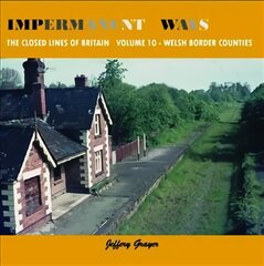 Impermanent Ways: The Closed Lines of Britain - Welsh Borders UK ed., Vol 10 kaina ir informacija | Kelionių vadovai, aprašymai | pigu.lt