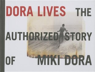 Dora Lives: The Authorized Story Of Miki Dora: The Authorized Story of Miki Dora цена и информация | Книги по фотографии | pigu.lt