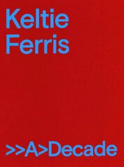 Keltie Ferris: >>A>Decade kaina ir informacija | Knygos apie meną | pigu.lt