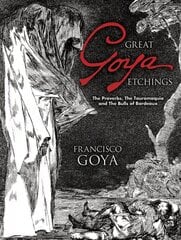 Great Goya Etchings: The Proverbs, the Tauromaquia and the Bulls of Bordeaux цена и информация | Книги об искусстве | pigu.lt