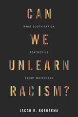 Can We Unlearn Racism?: What South Africa Teaches Us About Whiteness kaina ir informacija | Socialinių mokslų knygos | pigu.lt