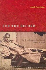 For the Record: On Sexuality and the Colonial Archive in India kaina ir informacija | Istorinės knygos | pigu.lt