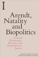Arendt, Natality and Biopolitics: Toward Democratic Plurality and Reproductive Justice kaina ir informacija | Istorinės knygos | pigu.lt