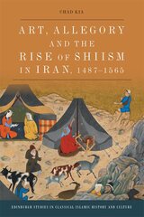 Art, Allegory and the Rise of Shi'Ism in Iran, 1487-1565 kaina ir informacija | Istorinės knygos | pigu.lt