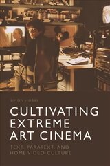 Cultivating Extreme Art Cinema: Text, Paratext and Home Video Culture kaina ir informacija | Knygos apie meną | pigu.lt