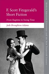 F. Scott Fitzgerald's Short Fiction: From Ragtime to Swing Time kaina ir informacija | Istorinės knygos | pigu.lt