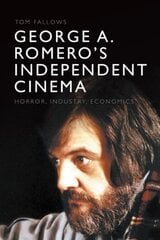 George A. Romero's Independent Cinema: Horror, Industry, Economics цена и информация | Книги об искусстве | pigu.lt