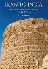 Iran to India: The Shansab?n?s of Afghanistan, c. 1145-1190 Ce kaina ir informacija | Dvasinės knygos | pigu.lt