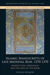 Islamic Manuscripts of Late Medieval Rum, 1270-1370: Production, Patronage and the Arts of the Book kaina ir informacija | Istorinės knygos | pigu.lt