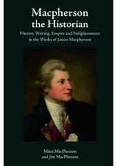 Macpherson the Historian: History Writing, Empire and Enlightenment in the Works of James Macpherson цена и информация | Исторические книги | pigu.lt