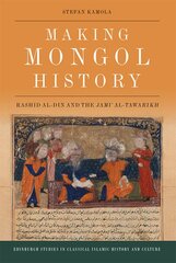 Making Mongol History: Rashid Al-Din and the Jami? Al-Tawarikh цена и информация | Исторические книги | pigu.lt