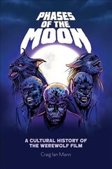 Phases of the Moon: A Cultural History of the Werewolf Film kaina ir informacija | Knygos apie meną | pigu.lt