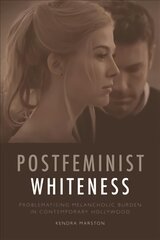 Postfeminist Whiteness: Problematising Melancholic Burden in Contemporary Hollywood kaina ir informacija | Knygos apie meną | pigu.lt