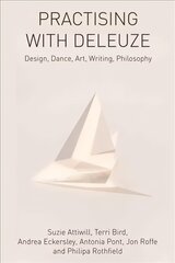 Practising with Deleuze: Design, Dance, Art, Writing, Philosophy цена и информация | Книги об искусстве | pigu.lt