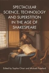 Spectacular Science, Technology and Superstition in the Age of Shakespeare цена и информация | Книги по экономике | pigu.lt