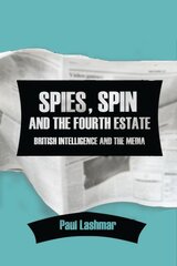 Spin, Spies and the Fourth Estate: British Intelligence and the Media kaina ir informacija | Socialinių mokslų knygos | pigu.lt