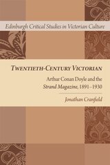 Twentieth-Century Victorian: Arthur Conan Doyle and the Strand Magazine, 1891-1930 цена и информация | Исторические книги | pigu.lt