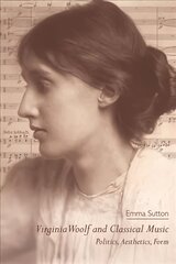 Virginia Woolf and Classical Music: Politics, Aesthetics, Form kaina ir informacija | Istorinės knygos | pigu.lt