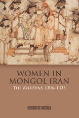 Women in Mongol Iran: The Khatuns, 1206-1335 цена и информация | Исторические книги | pigu.lt