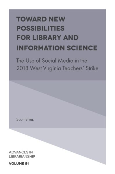 Toward New Possibilities for Library and Information Science: The Use of Social Media in the 2018 West Virginia Teachers' Strike цена и информация | Enciklopedijos ir žinynai | pigu.lt