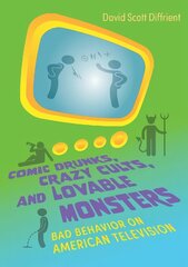 Comic Drunks, Crazy Cults, and Lovable Monsters: Bad Behavior on American Television kaina ir informacija | Knygos apie meną | pigu.lt