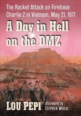 Day in Hell on the DMZ: The Rocket Attack on Firebase Charlie 2 in Vietnam, May 21, 1971 цена и информация | Исторические книги | pigu.lt