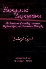 Being and Symptom: The Intersection of Sociology, Lacanian Psychoanalysis, and Continental Philosophy kaina ir informacija | Socialinių mokslų knygos | pigu.lt